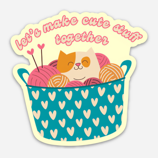 Let's Make Cute Stuff Together | Vinyl Sticker